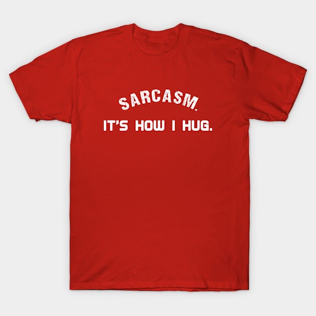 sarcasm it's how i hug T-Shirt by bisho2412